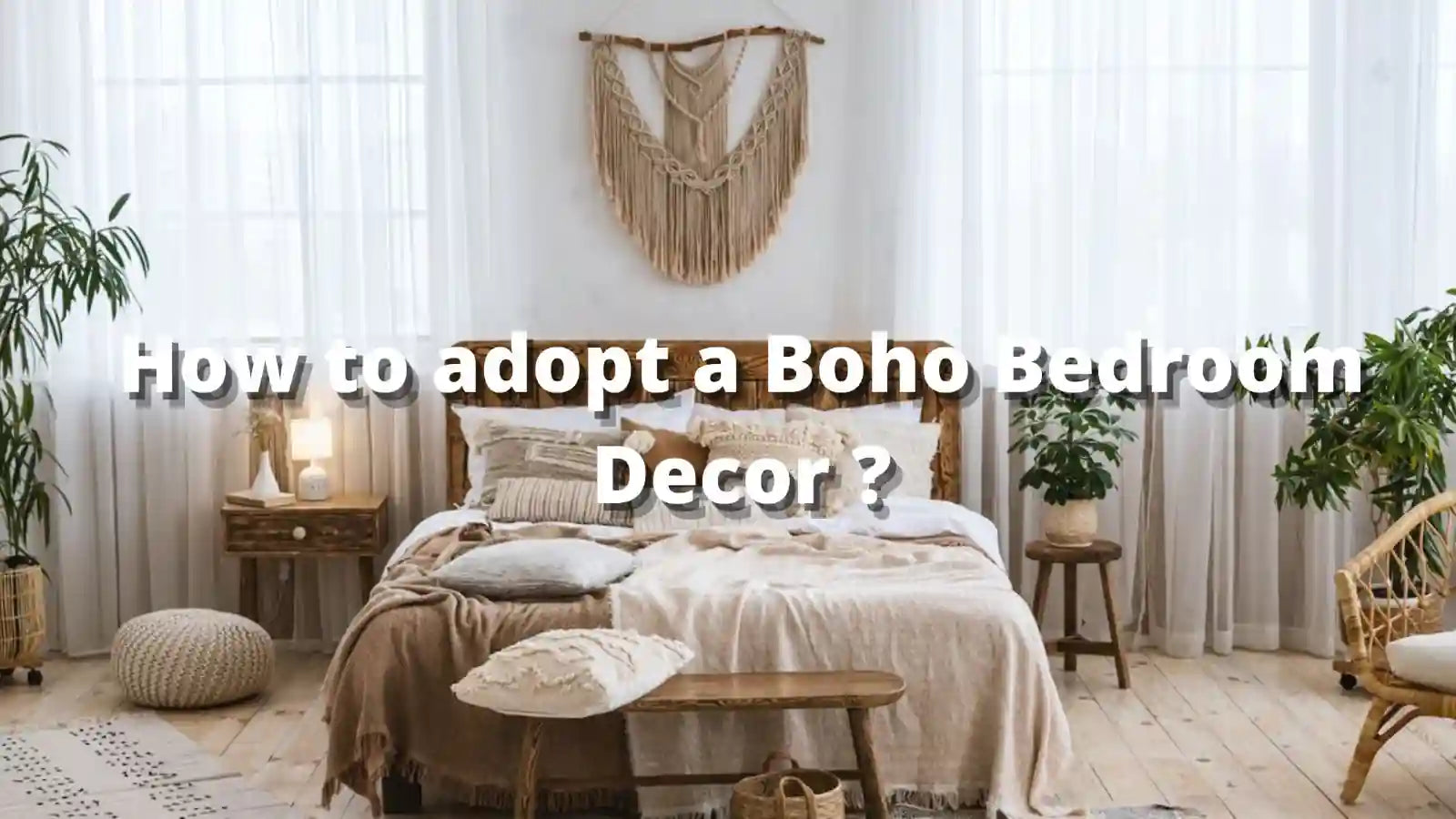 How to adopt a Boho Bedroom Decor ?