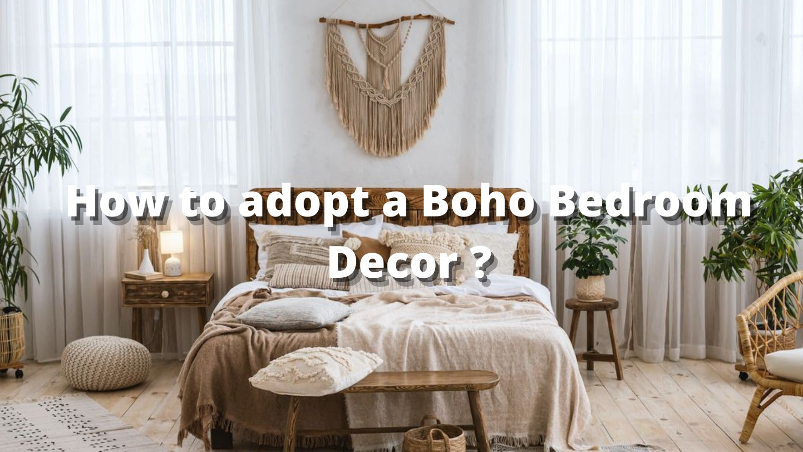 How to adopt a Boho Bedroom Decor ?