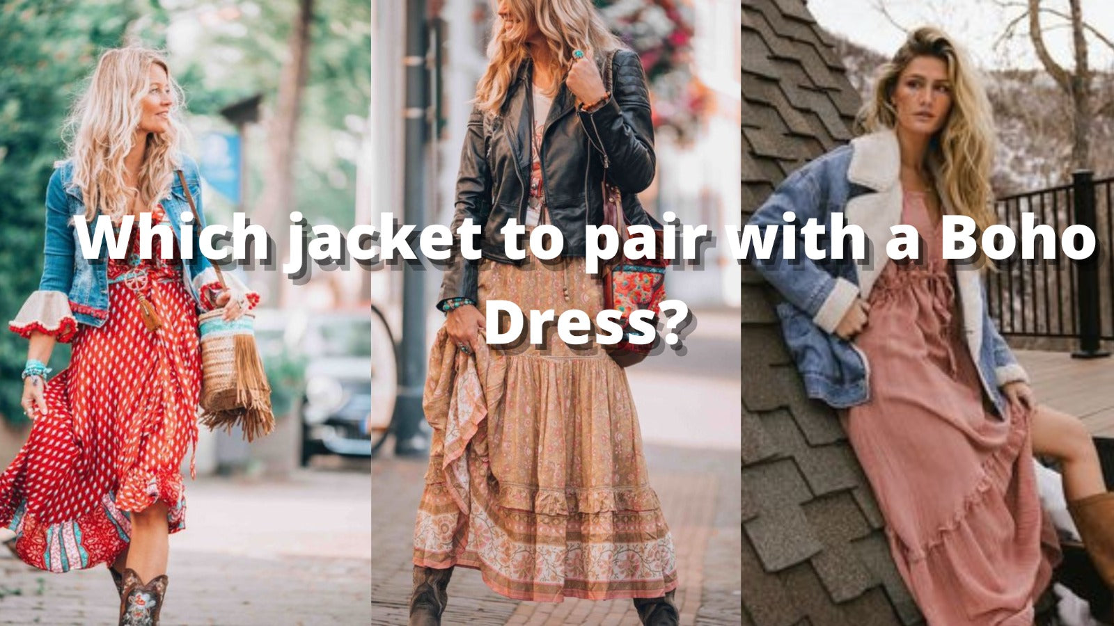 Which Jacket to pair with a Boho Dress?