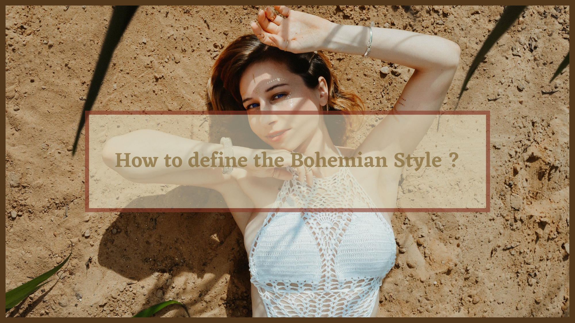 Banner : How to define the Bohemian Style ? | Boho Mood